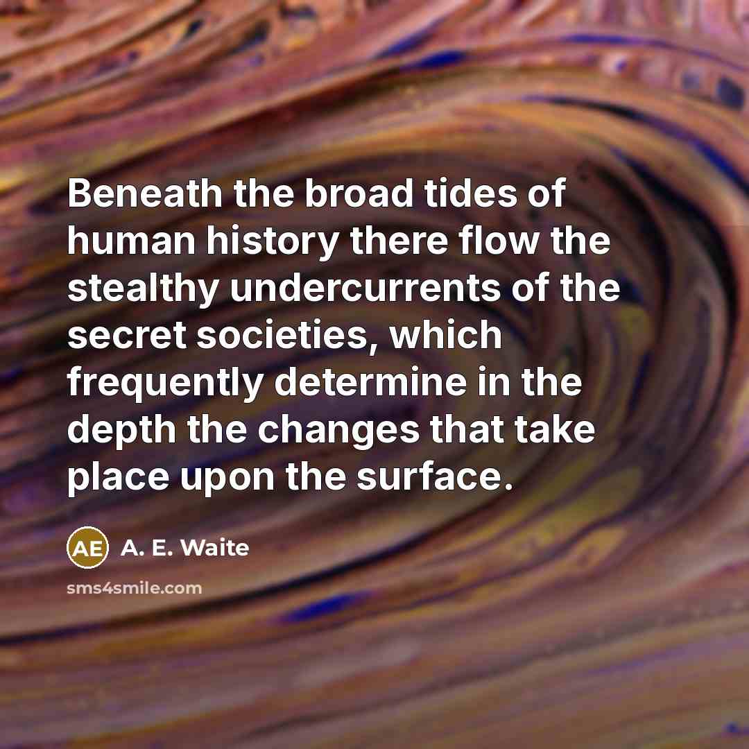 “Beneath the broad tides of human history there flow the…” quote by A. E. Waite