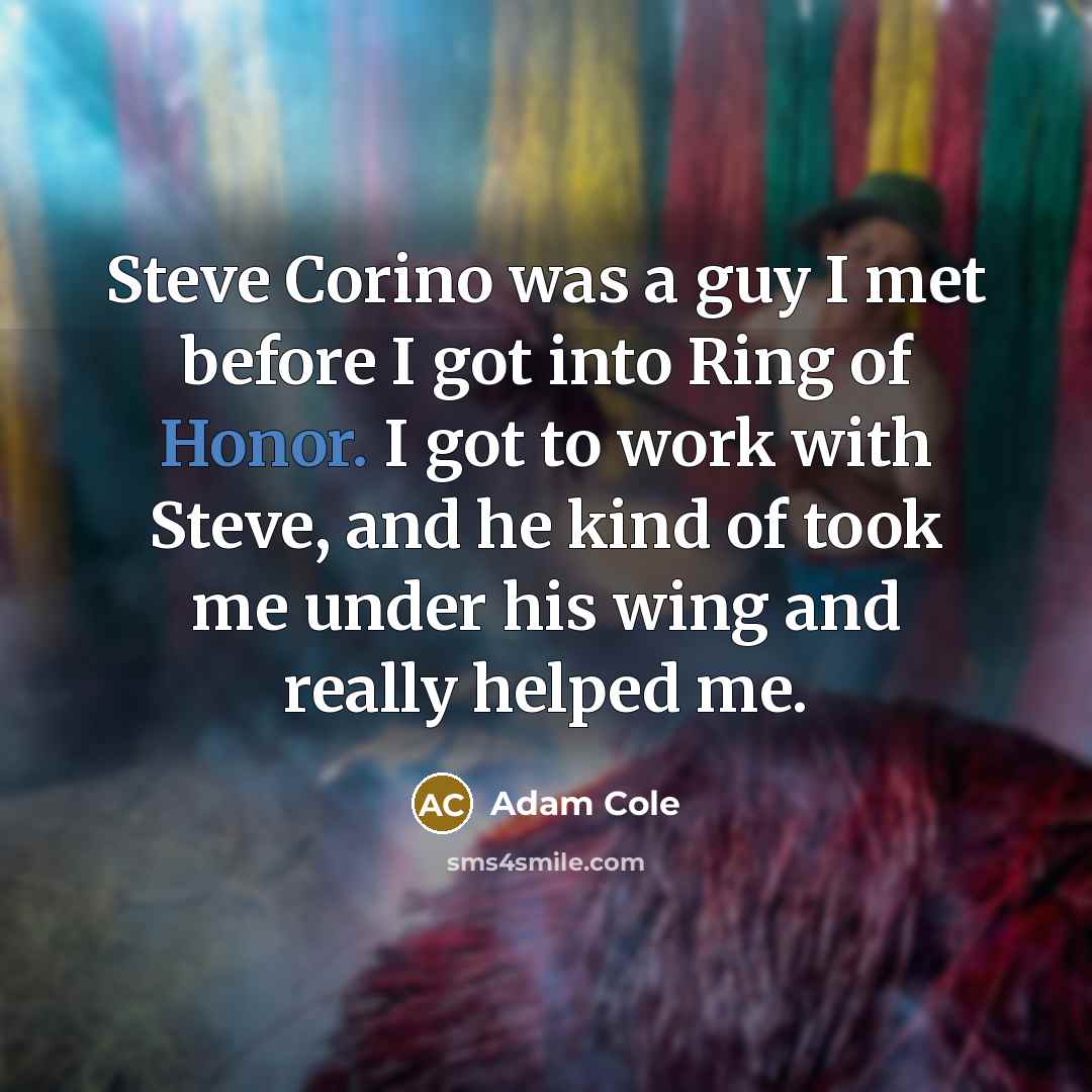 “Steve Corino was a guy I met before I got…” quote by Adam Cole