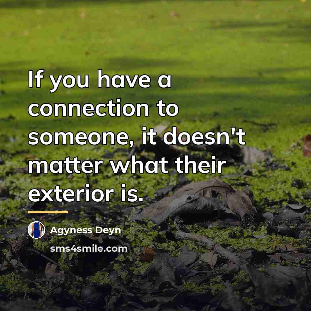 “If you have a connection to someone, it doesn't matter…” quote by Agyness Deyn