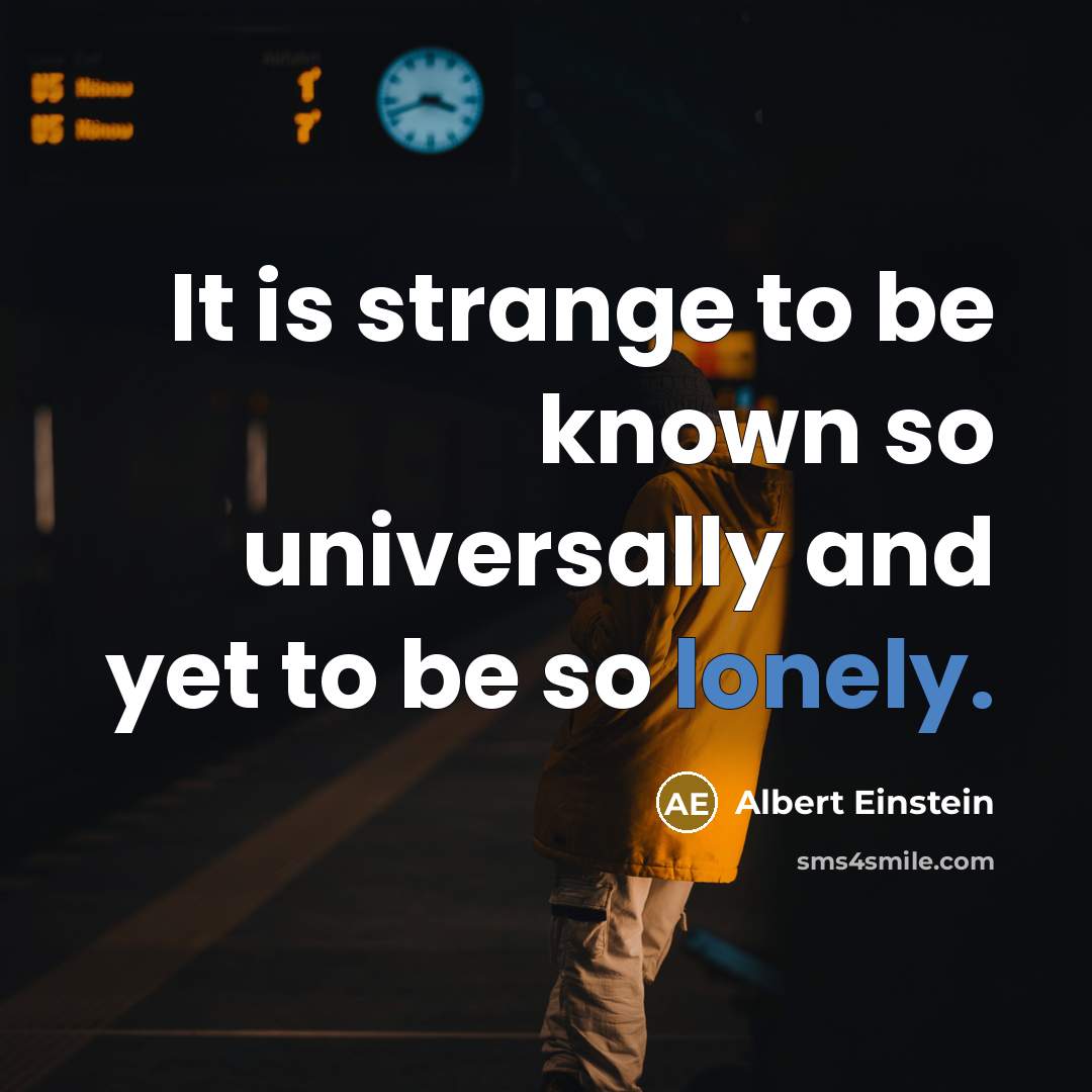 “It is strange to be known so universally and yet…” quote by Albert Einstein