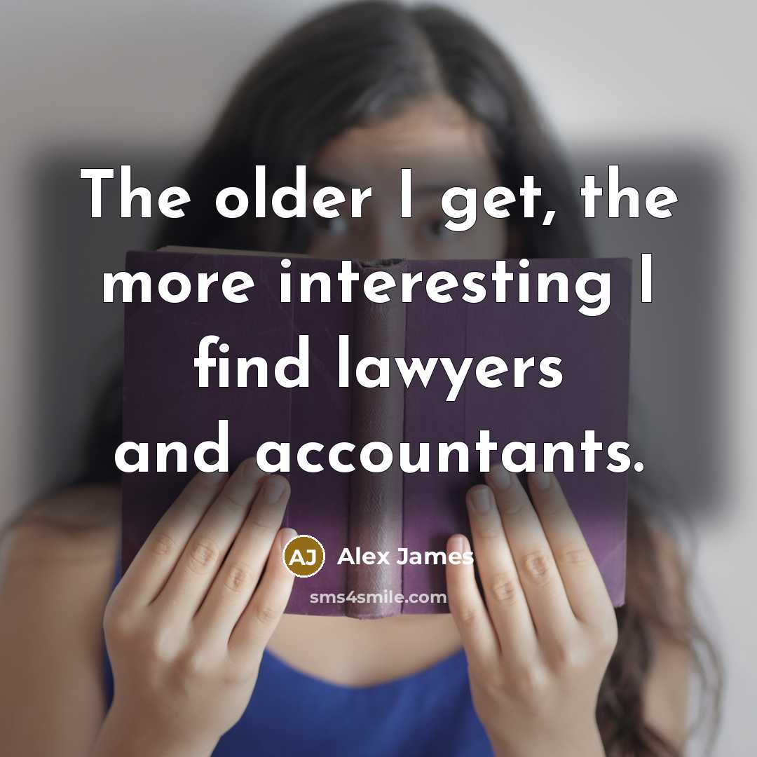 “The older I get, the more interesting I find lawyers…” quote by Alex James