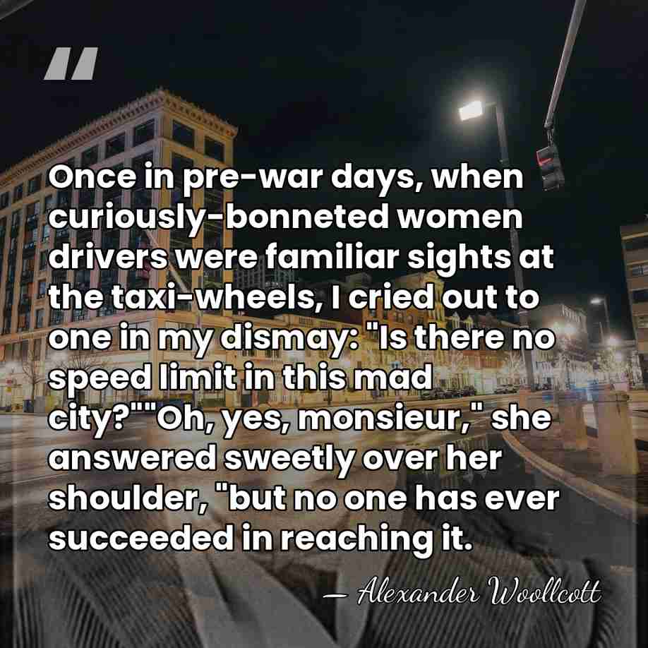 Once in pre-war days, when curiously-bonneted women drivers were familiar sights at&hellip; - Alexander Woollcott