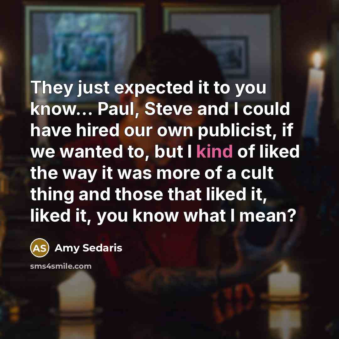 “They just expected it to you know... Paul, Steve and…” quote by Amy Sedaris