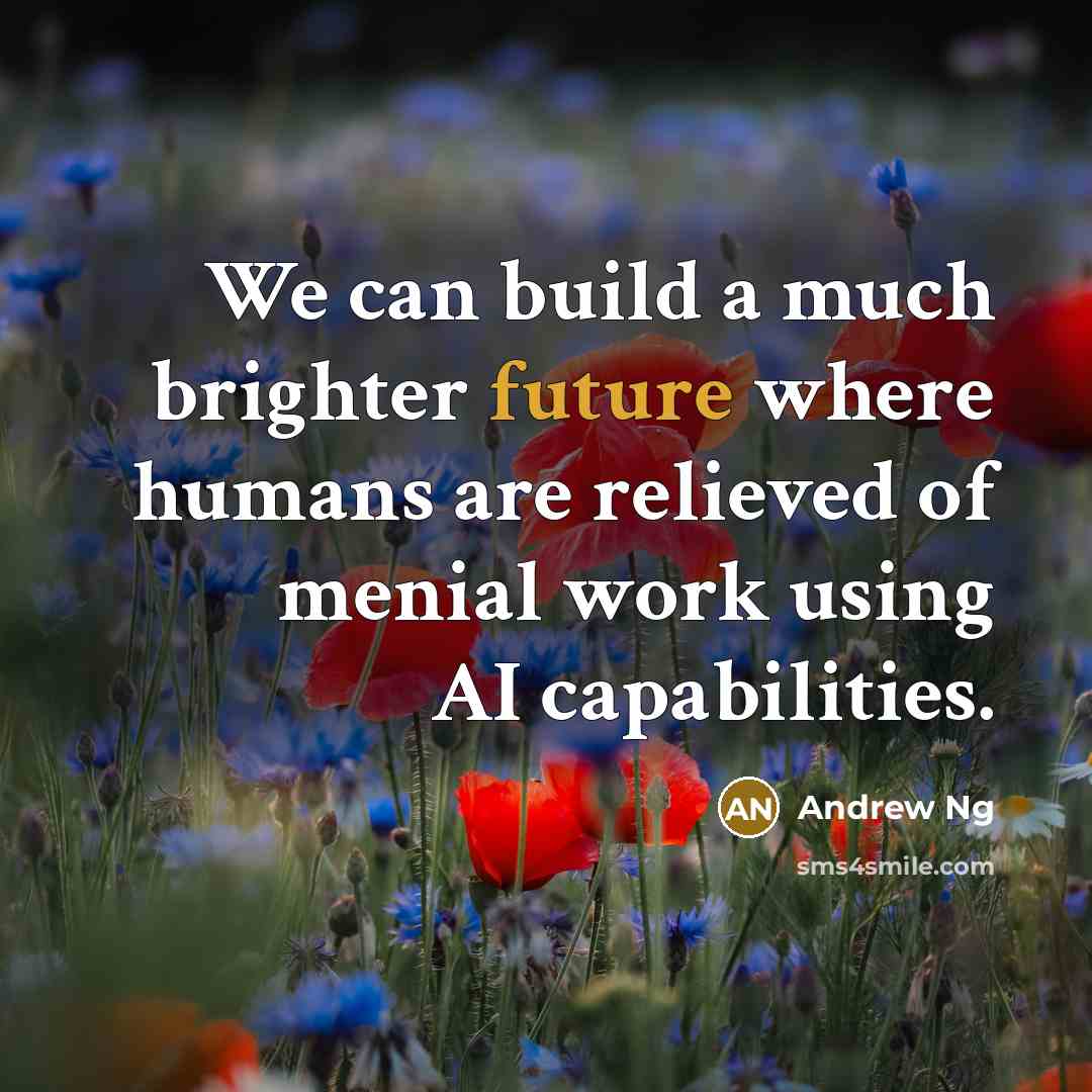 “We can build a much brighter future where humans are…” quote by Andrew Ng