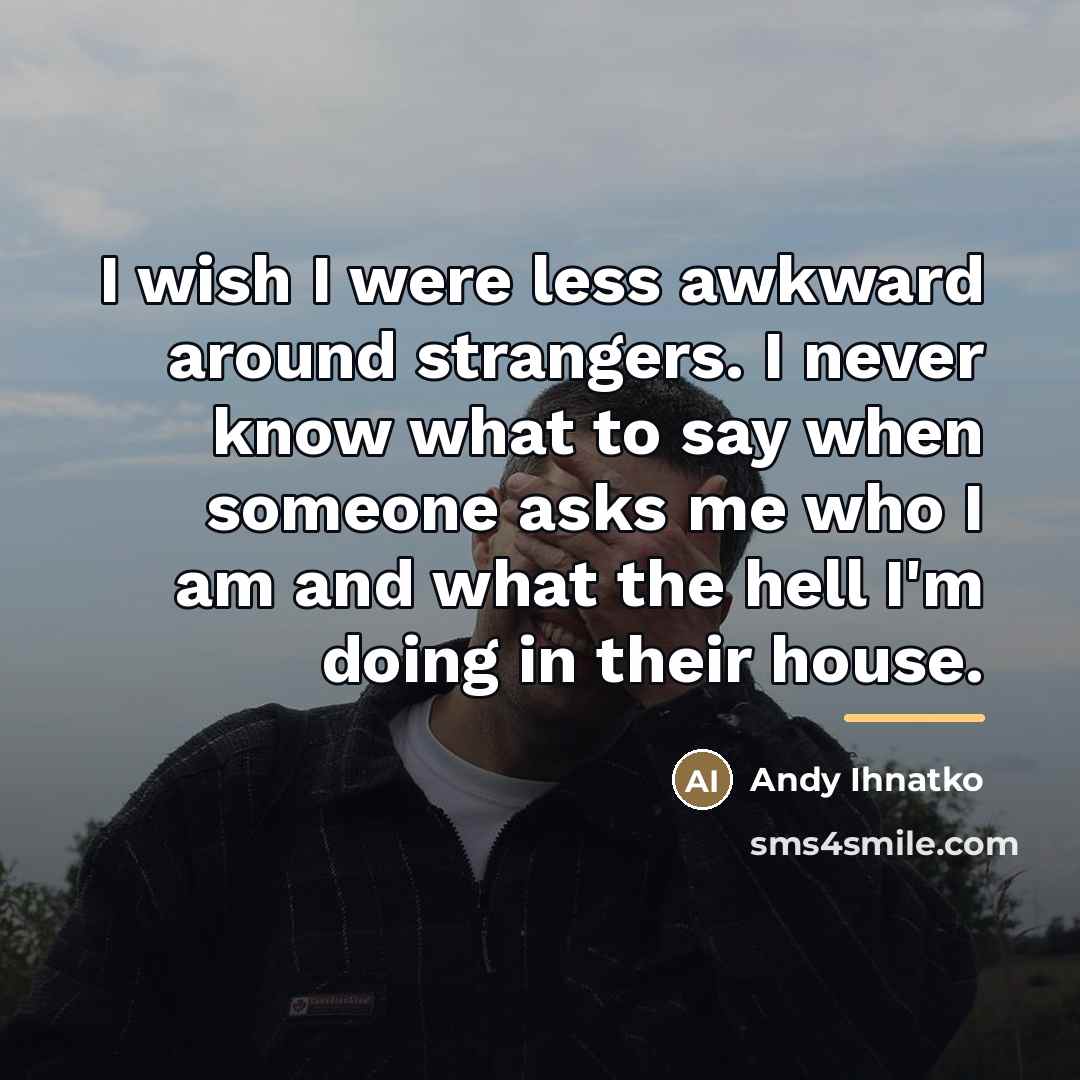 “I wish I were less awkward around strangers. I never…” quote by Andy Ihnatko