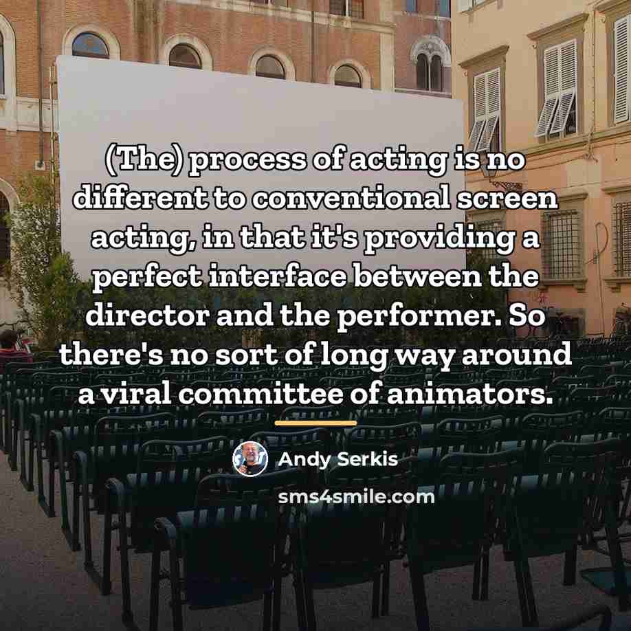 “(The) process of acting is no different to conventional screen…” quote by Andy Serkis