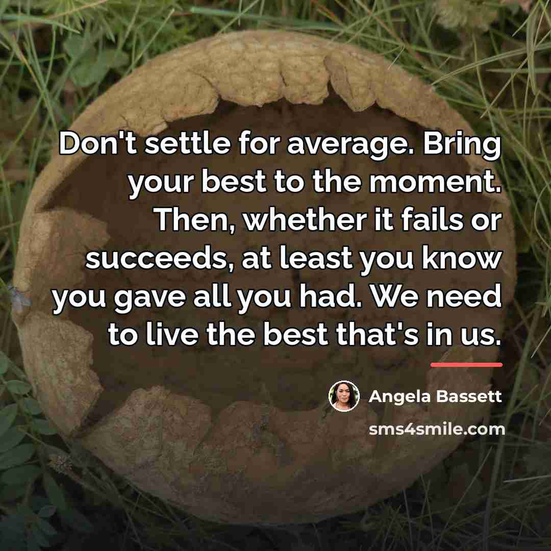 “Don't settle for average. Bring your best to the moment.…” quote by Angela Bassett