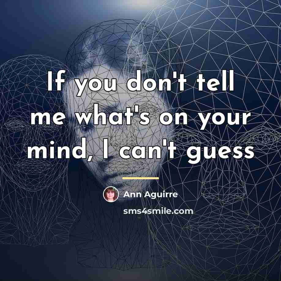 “If you don't tell me what's on your mind, I…” quote by Ann Aguirre