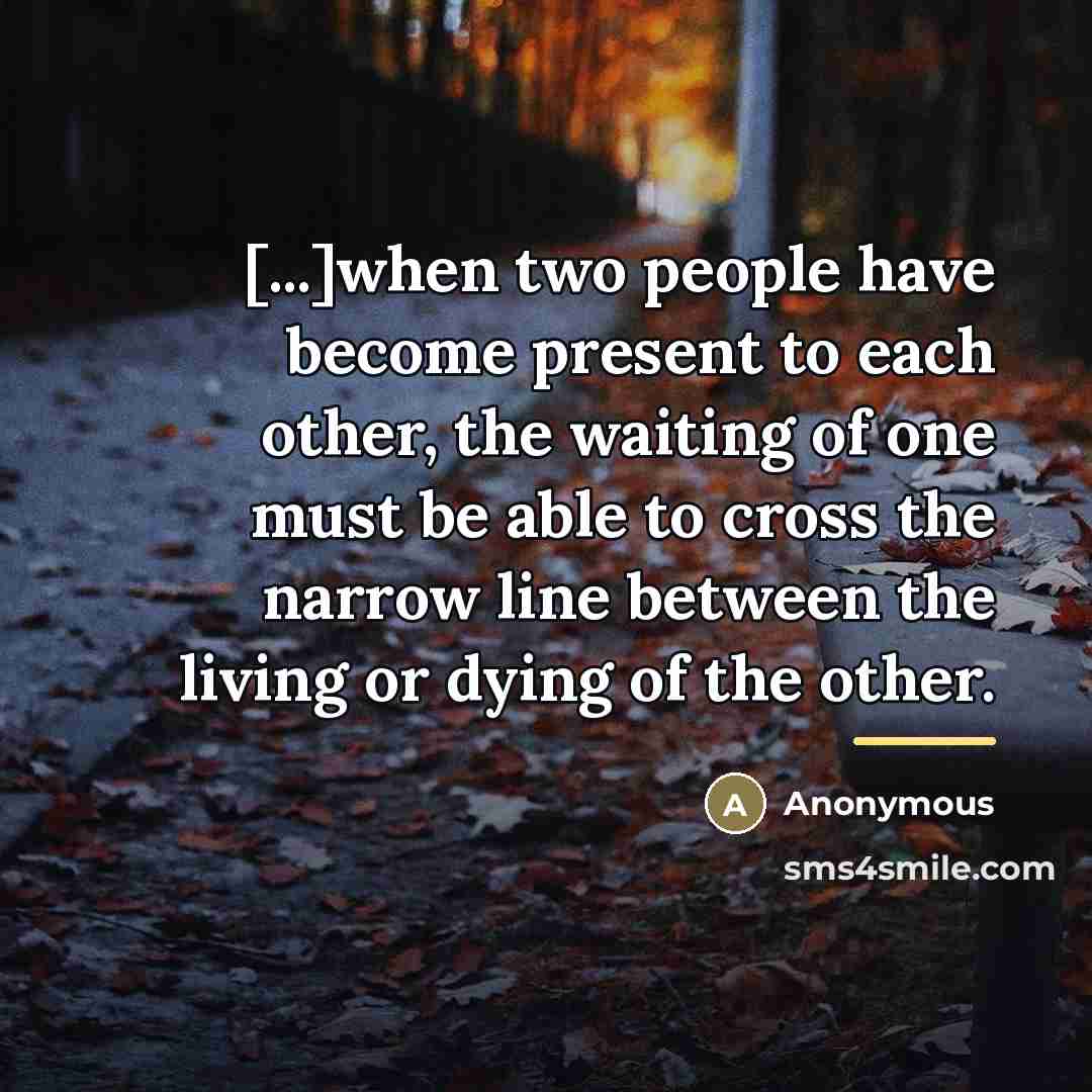 “[...]when two people have become present to each other, the…” quote by Anonymous