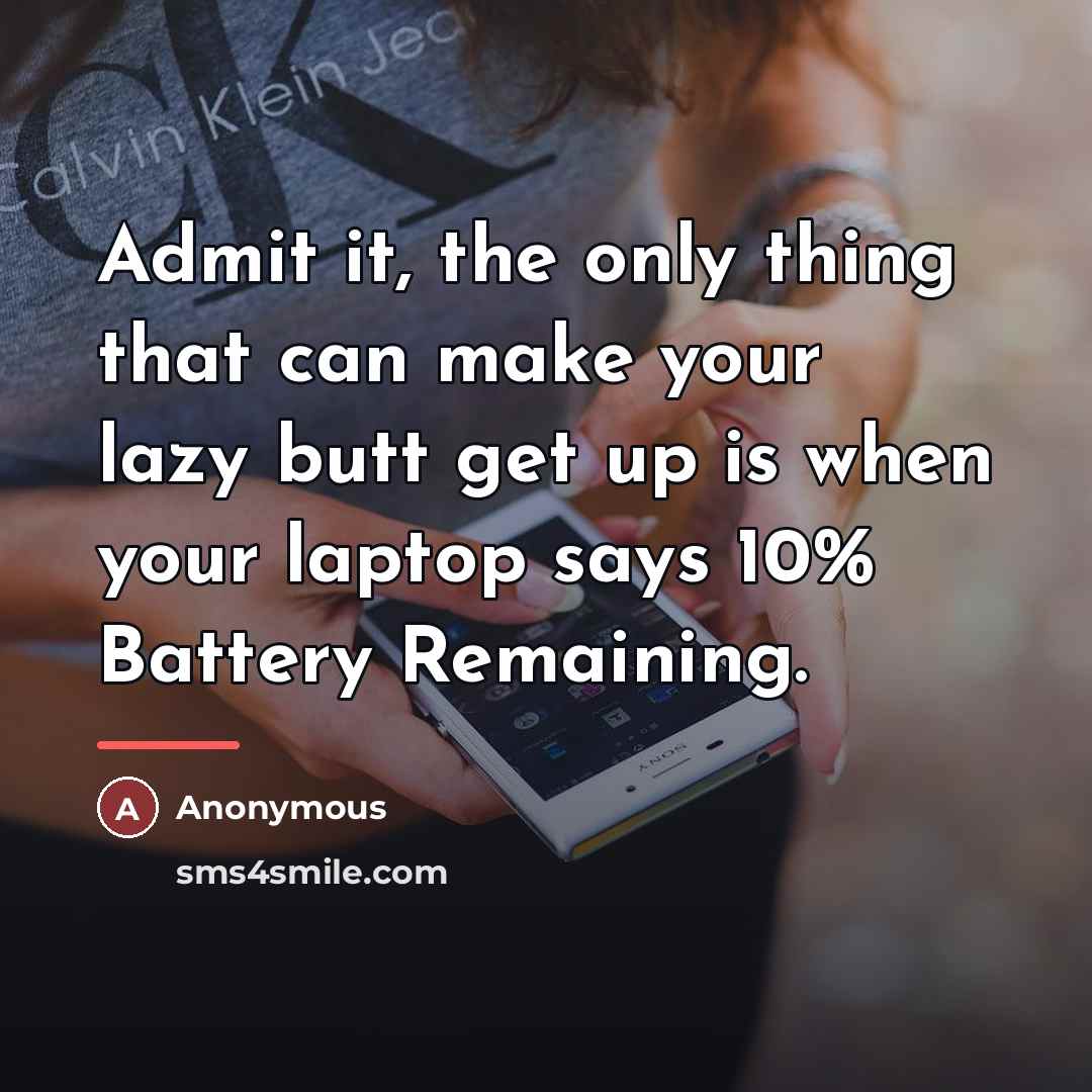 “Admit it, the only thing that can make your lazy…” quote by Anonymous