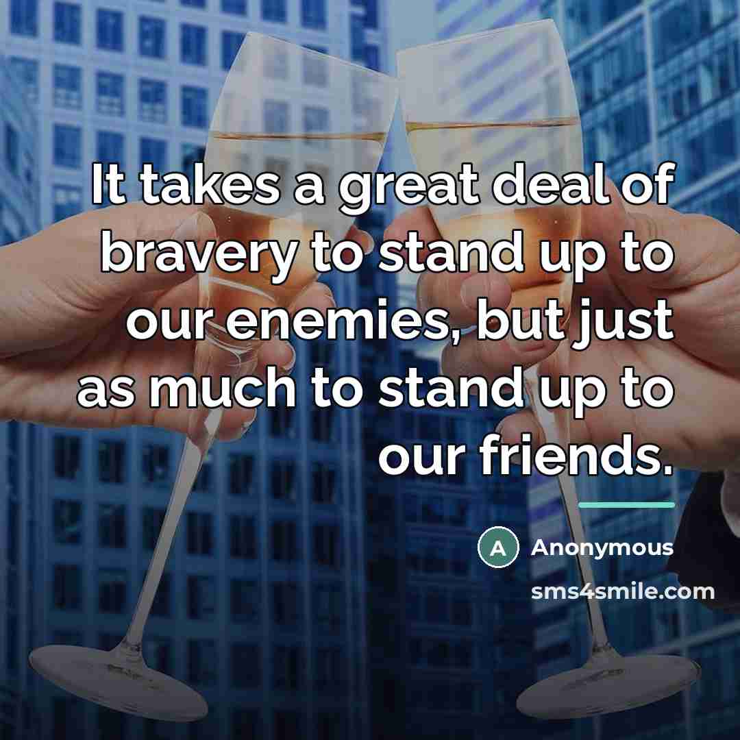 “It takes a great deal of bravery to stand up…” quote by Anonymous
