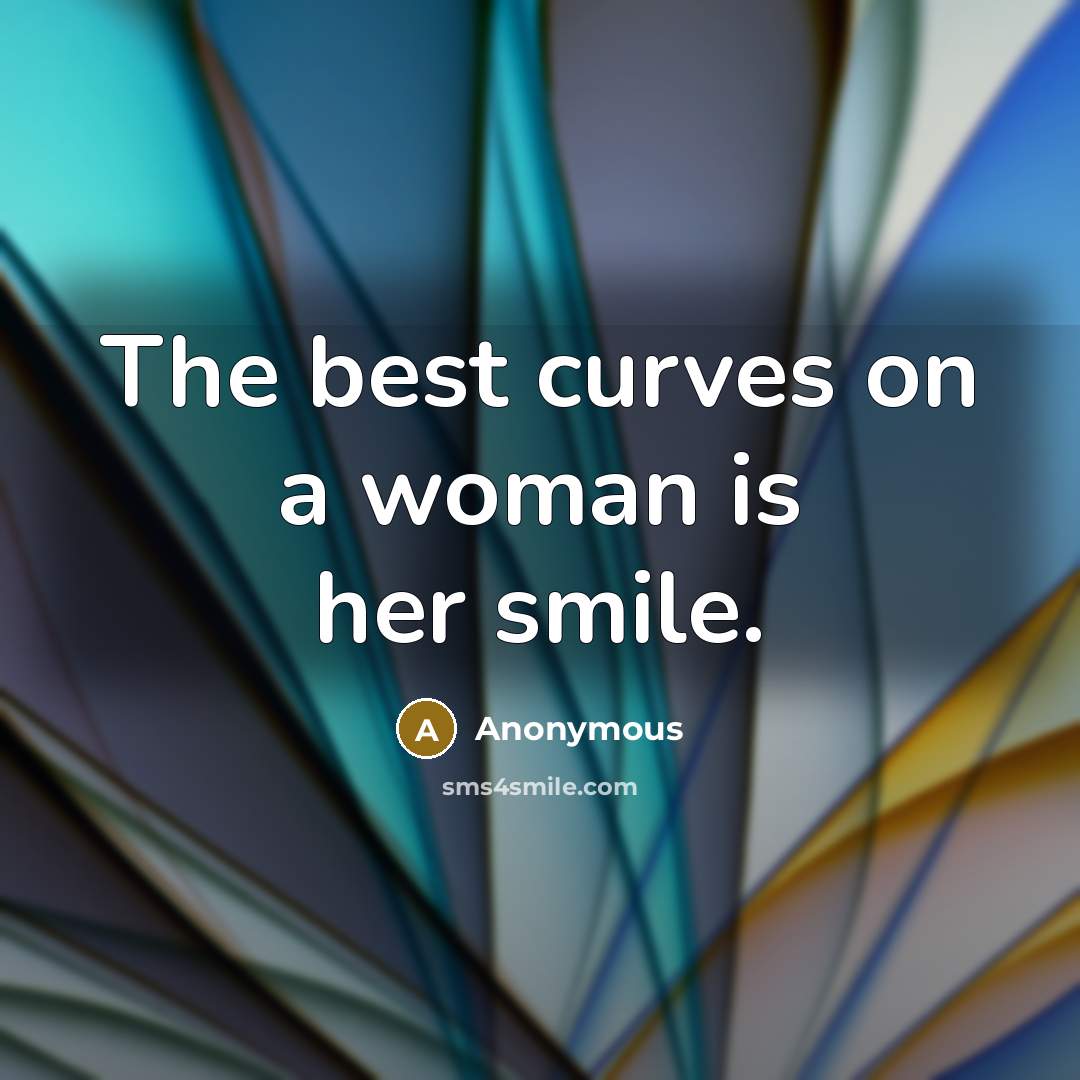 “The best curves on a woman is her smile.” quote by Anonymous