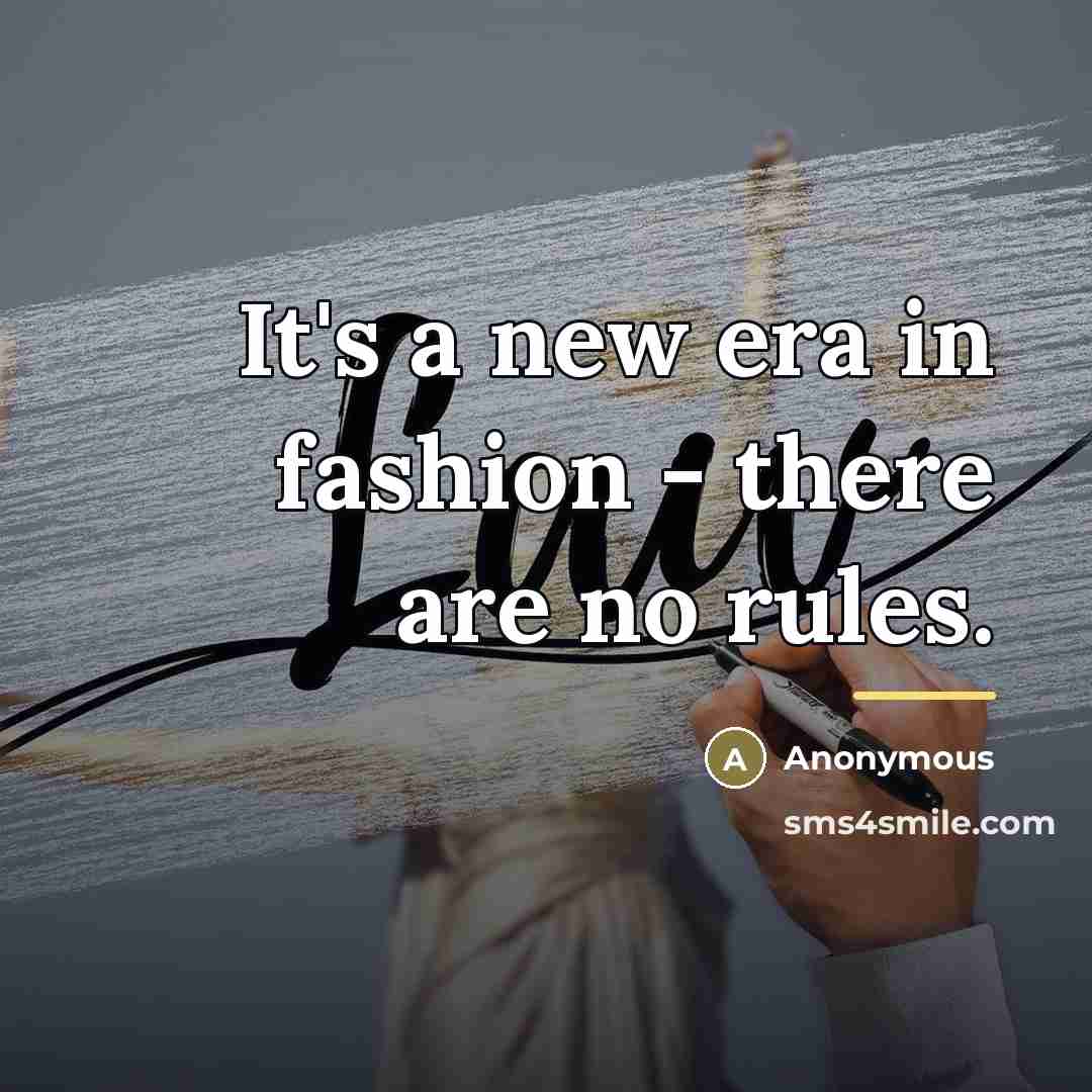 “It's a new era in fashion - there are no…” quote by Anonymous