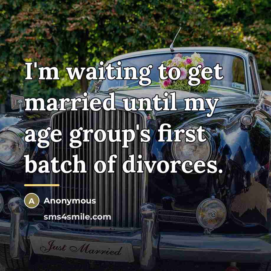 “I'm waiting to get married until my age group's first…” quote by Anonymous