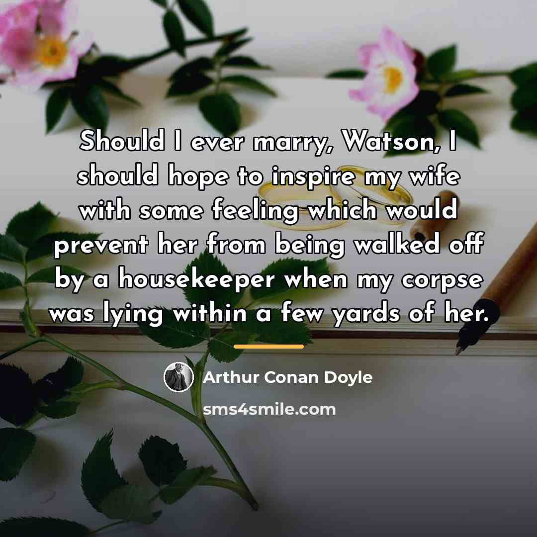 “Should I ever marry, Watson, I should hope to inspire…” quote by Arthur Conan Doyle