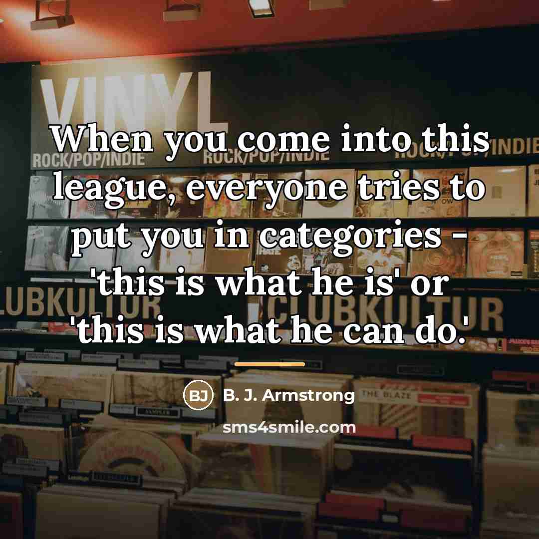 “When you come into this league, everyone tries to put…” quote by B. J. Armstrong