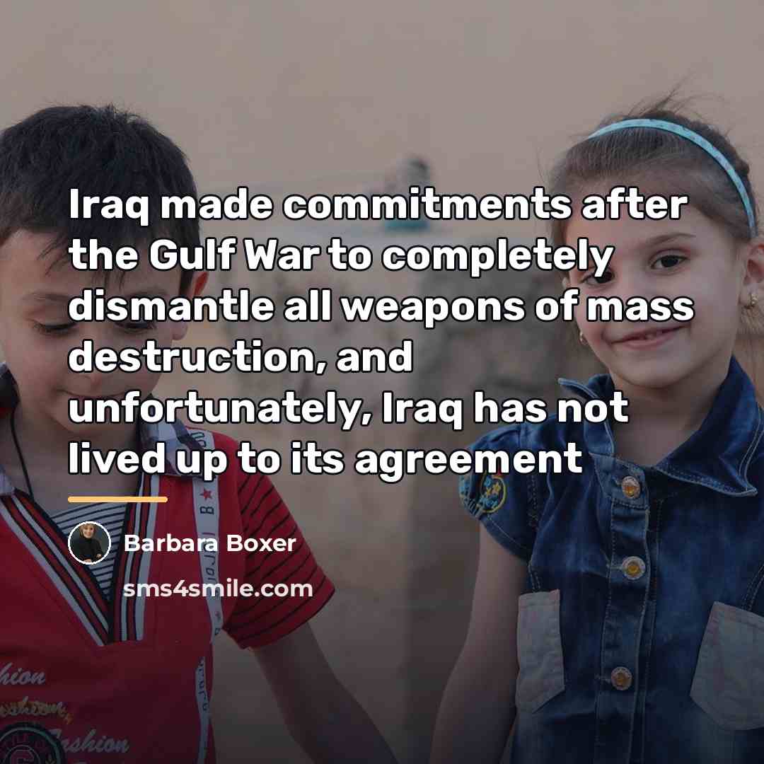 “Iraq made commitments after the Gulf War to completely dismantle…” quote by Barbara Boxer