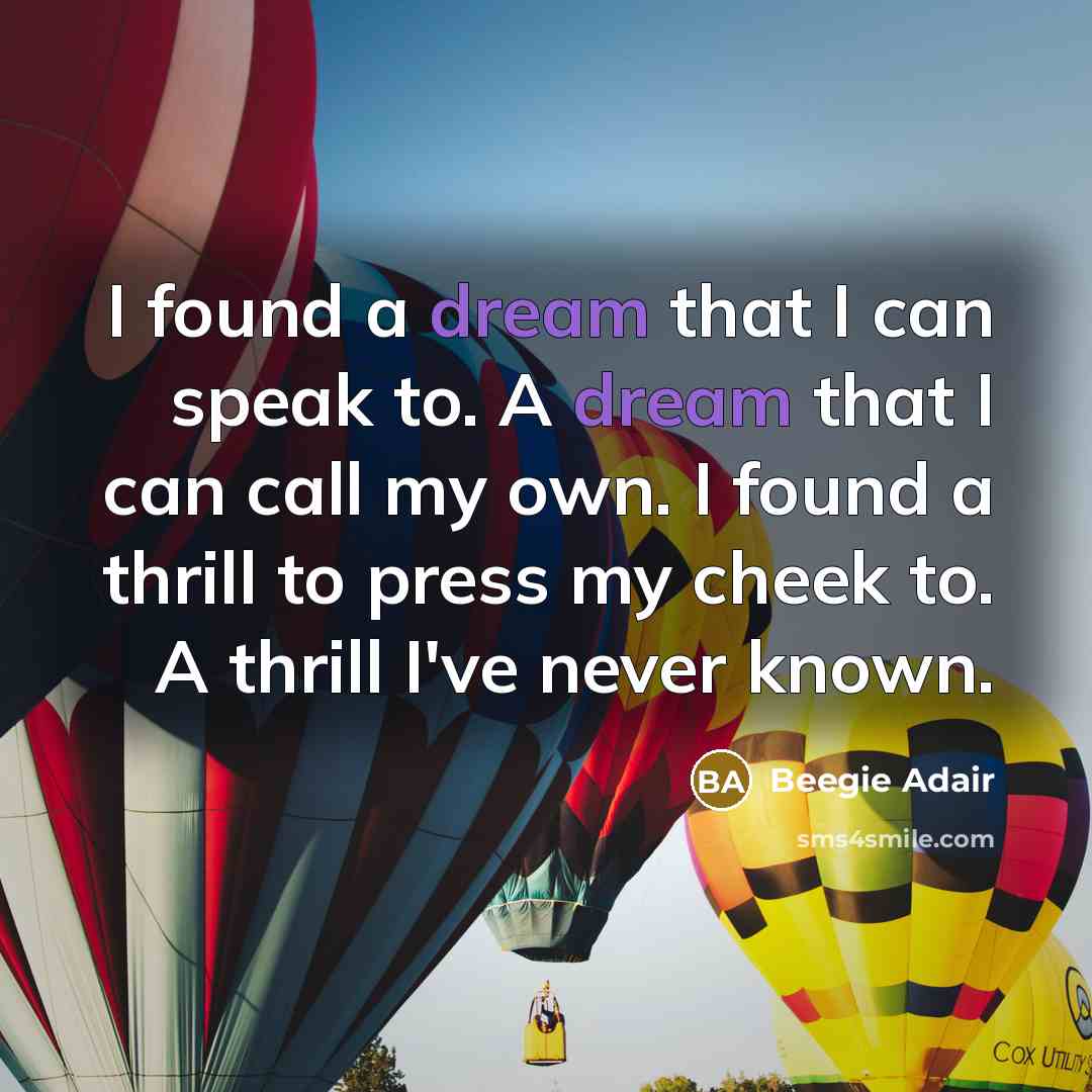 “I found a dream that I can speak to. A…” quote by Beegie Adair