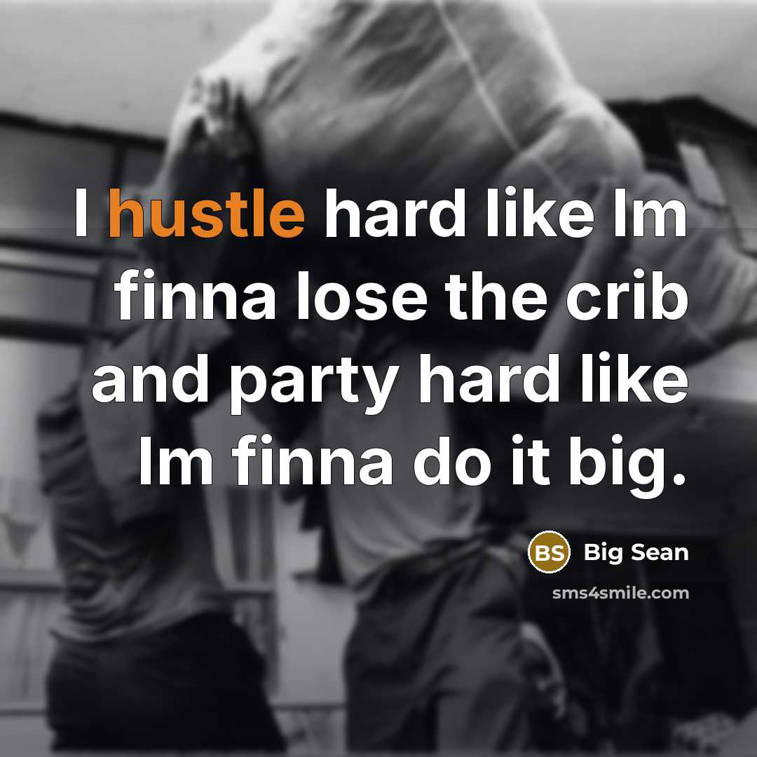 “I hustle hard like Im finna lose the crib and…” quote by Big Sean