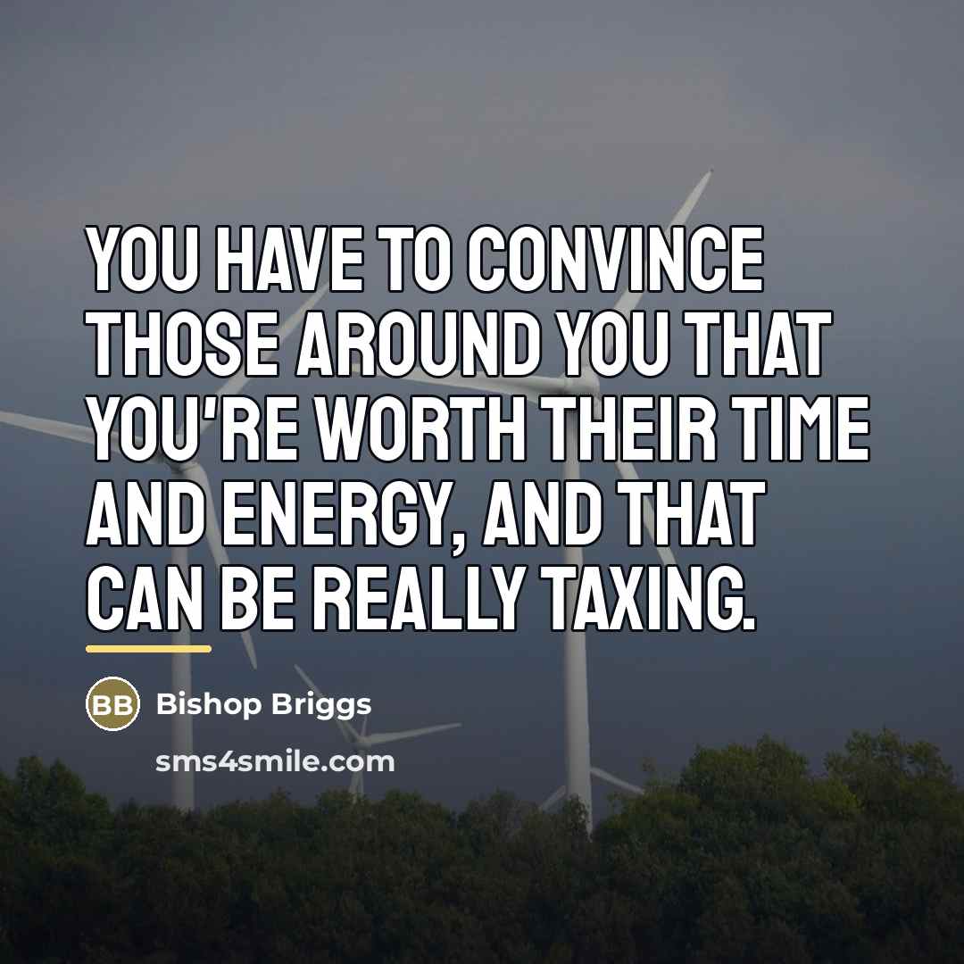 “You have to convince those around you that you're worth…” quote by Bishop Briggs