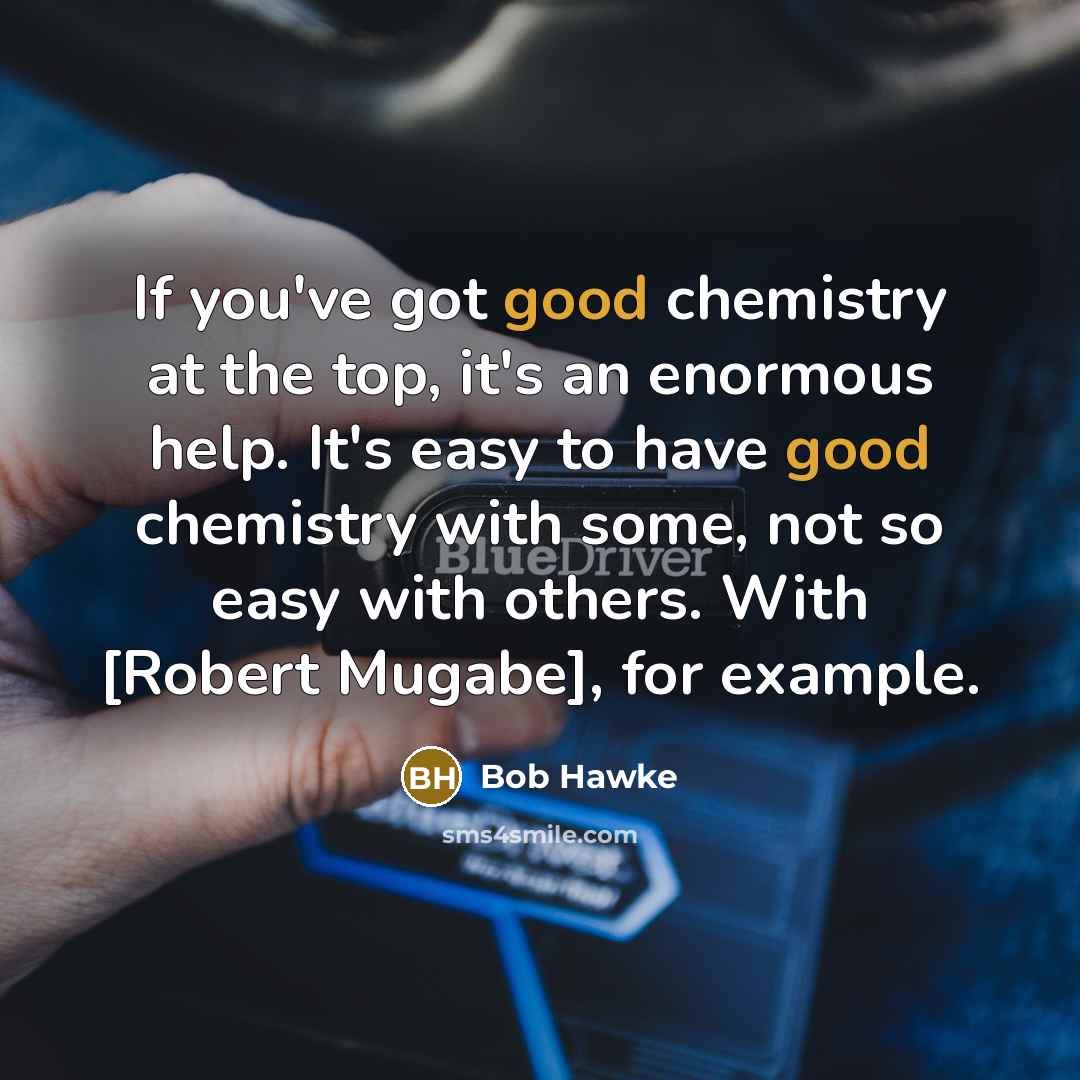 “If you've got good chemistry at the top, it's an…” quote by Bob Hawke