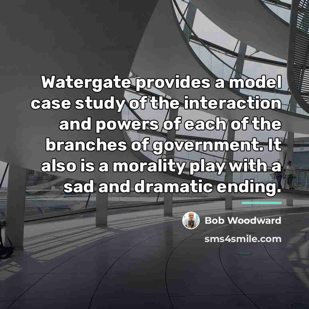 “Watergate provides a model case study of the interaction and…” quote by Bob Woodward