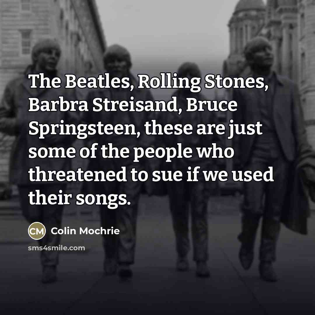 “The Beatles, Rolling Stones, Barbra Streisand, Bruce Springsteen, these are…” quote by Colin Mochrie
