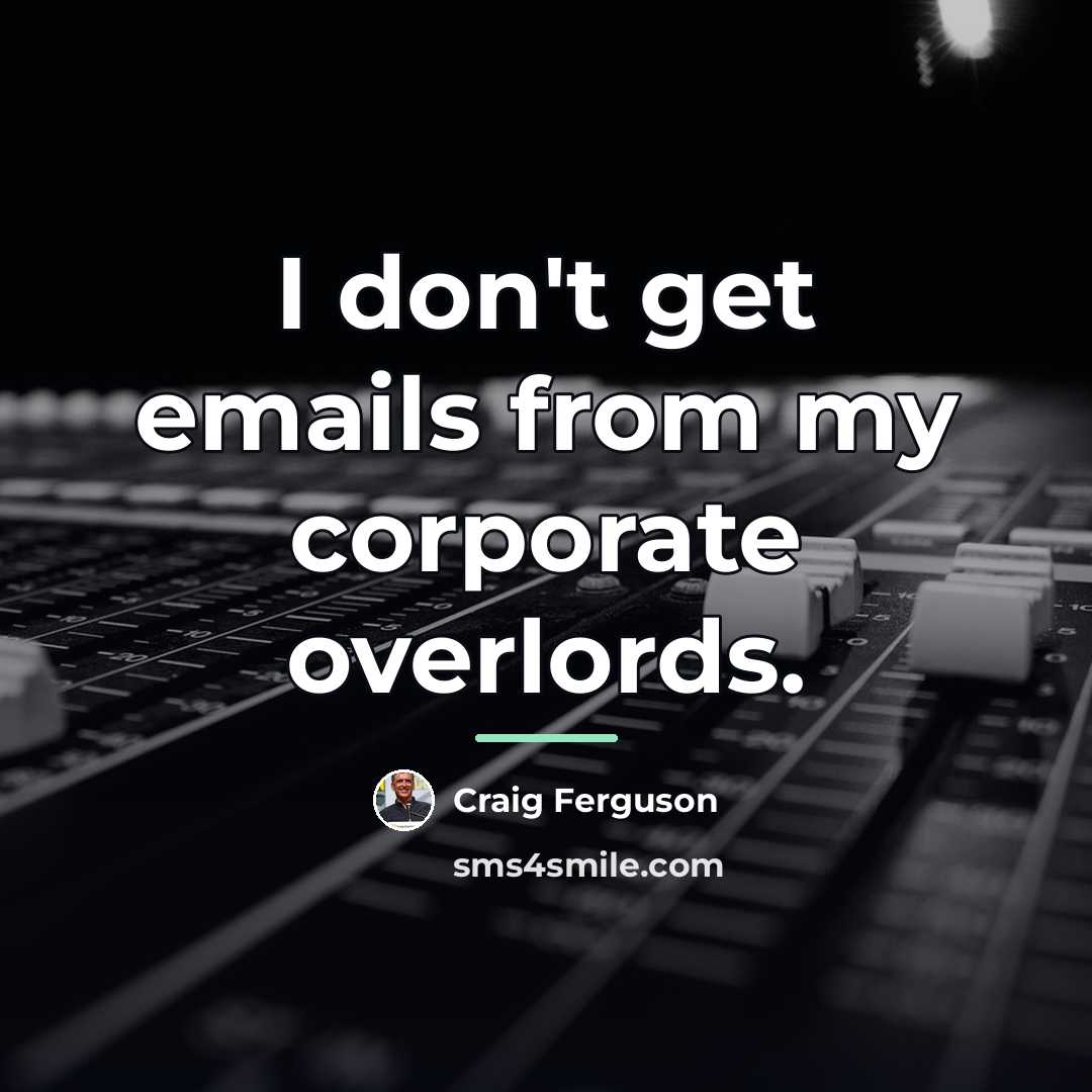 “I don't get emails from my corporate overlords.…” quote by Craig Ferguson