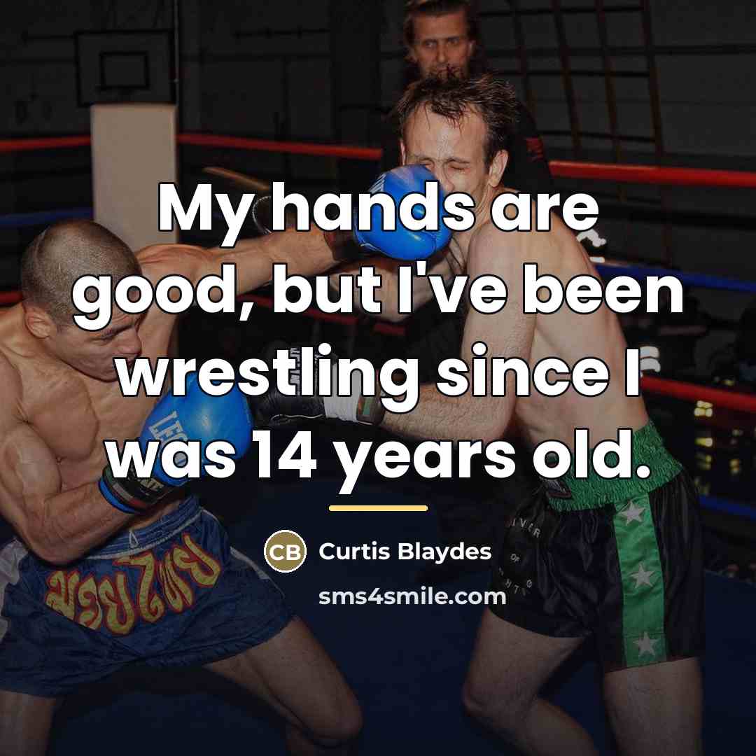 “My hands are good, but I've been wrestling since I…” quote by Curtis Blaydes