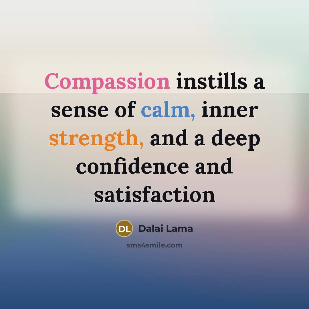 “Compassion instills a sense of calm, inner strength, and a…” quote by Dalai Lama