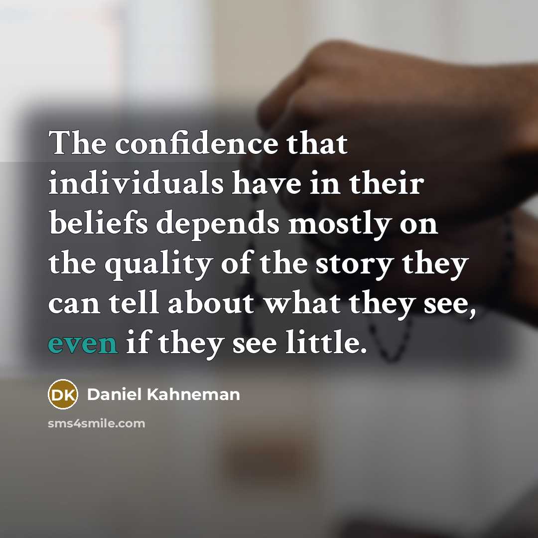 “The confidence that individuals have in their beliefs depends mostly…” quote by Daniel Kahneman