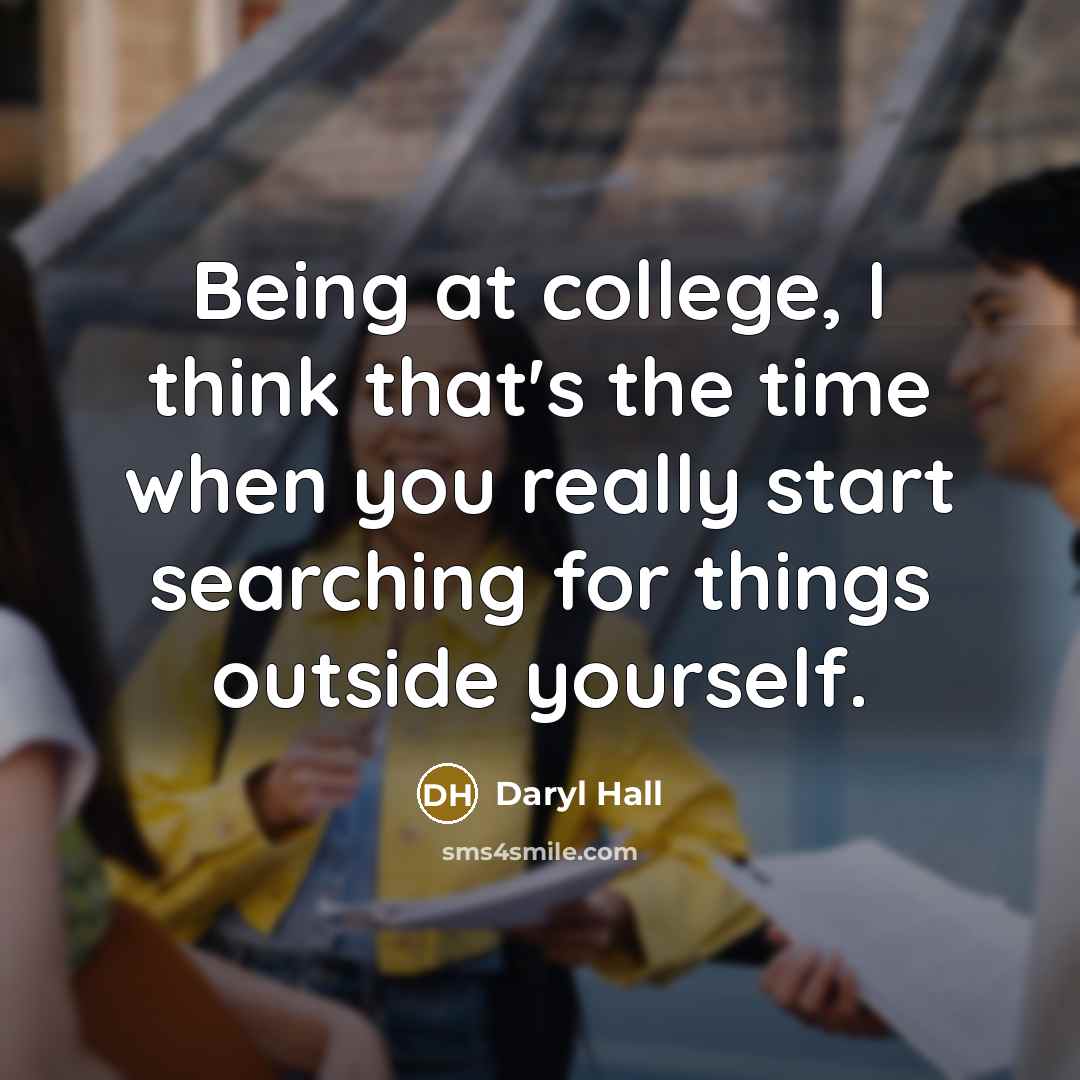 “Being at college, I think that's the time when you…” quote by Daryl Hall