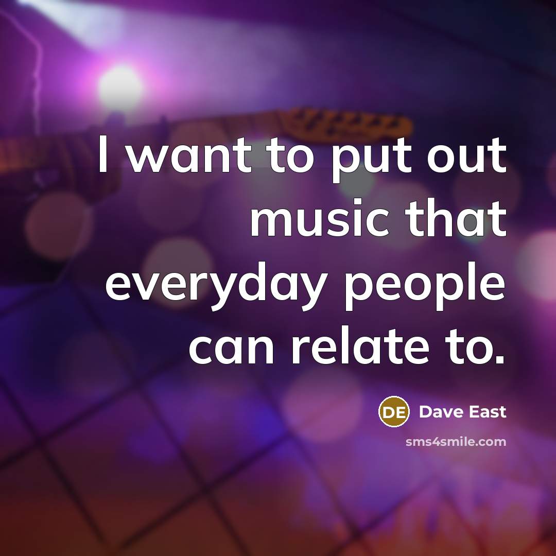 “I want to put out music that everyday people can relate to.” quote by Dave East