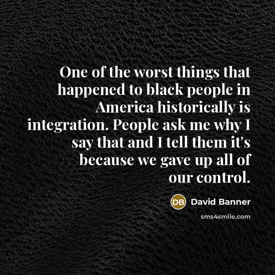 “One of the worst things that happened to black people…” quote by David Banner