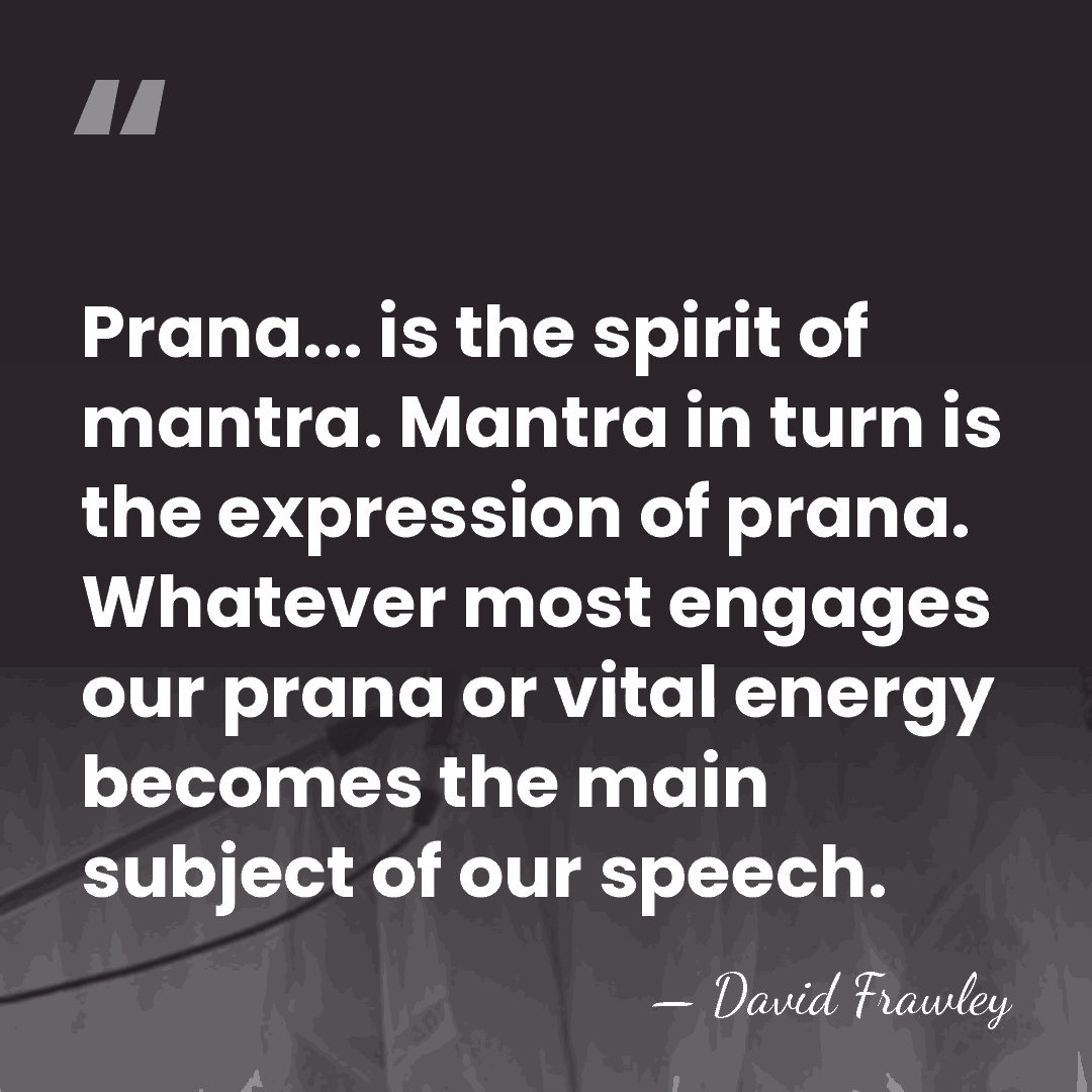 Prana... is the spirit of mantra. Mantra in turn is the expression&hellip; - David Frawley