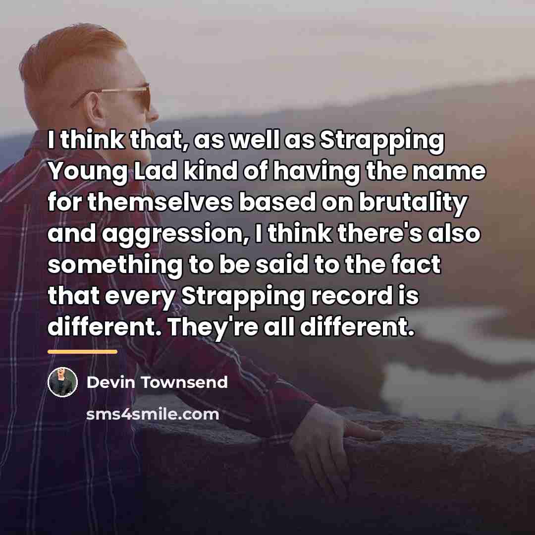 “I think that, as well as Strapping Young Lad kind…” quote by Devin Townsend