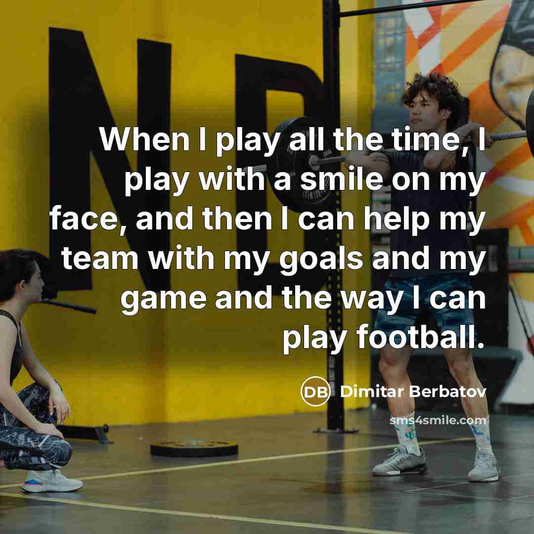 “When I play all the time, I play with a…” quote by Dimitar Berbatov