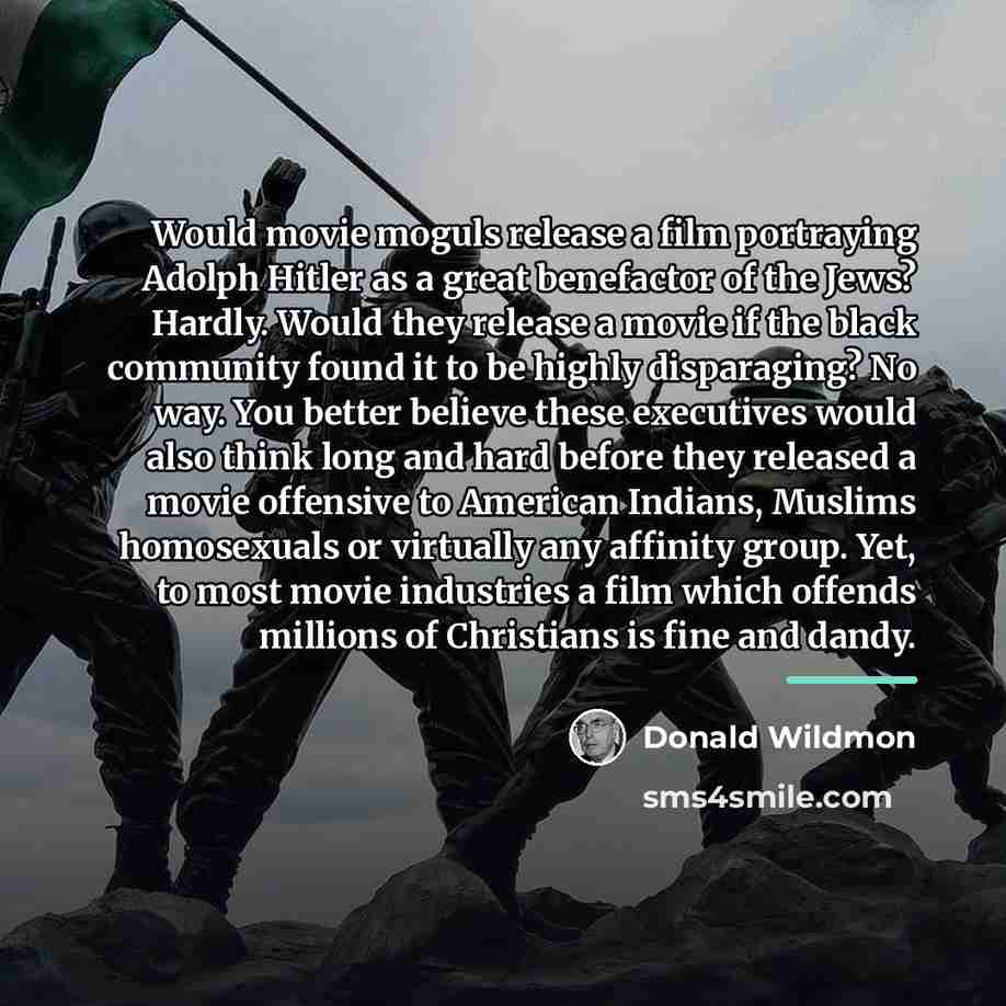 “Would movie moguls release a film portraying Adolph Hitler as…” quote by Donald Wildmon
