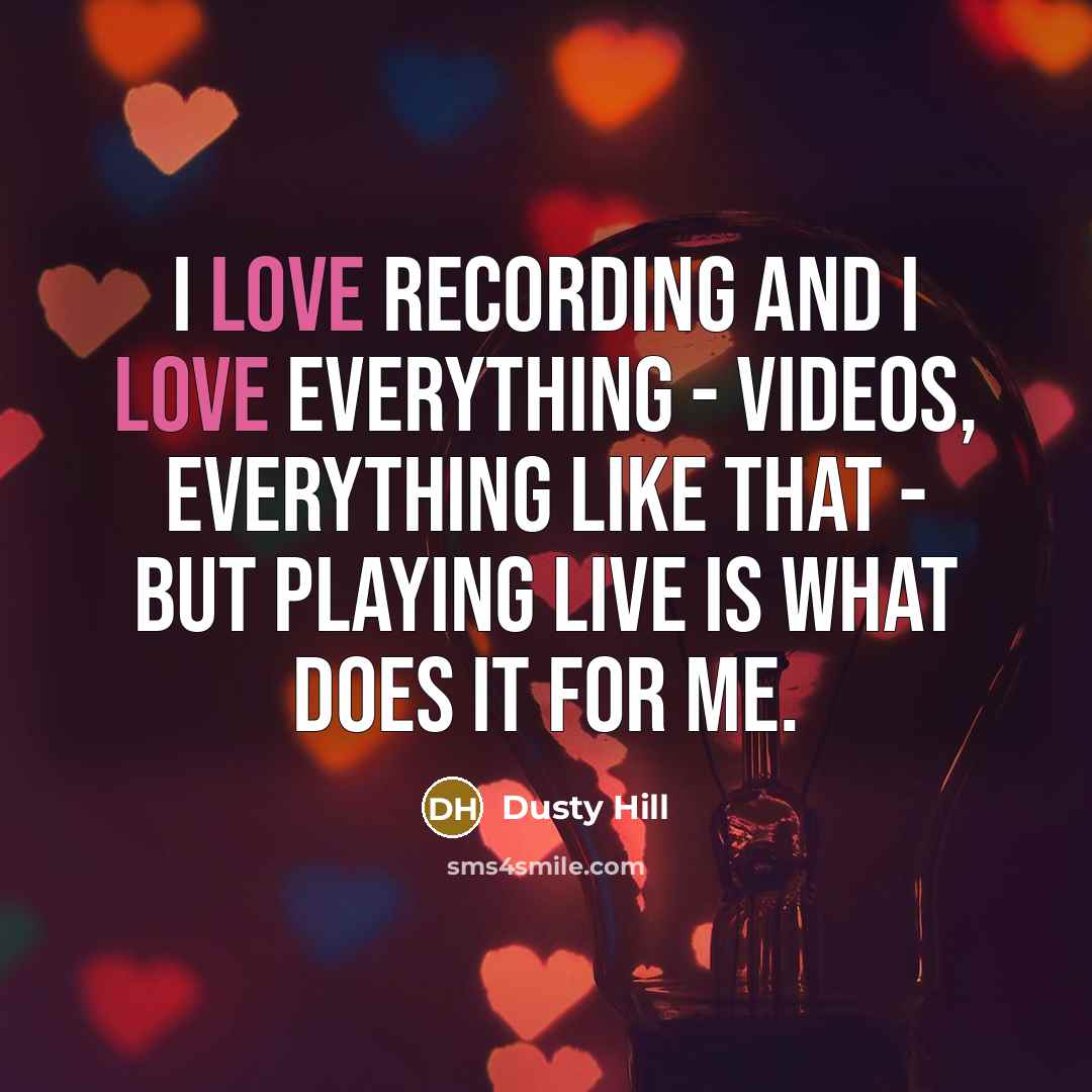 “I love recording and I love everything - videos, everything…” quote by Dusty Hill