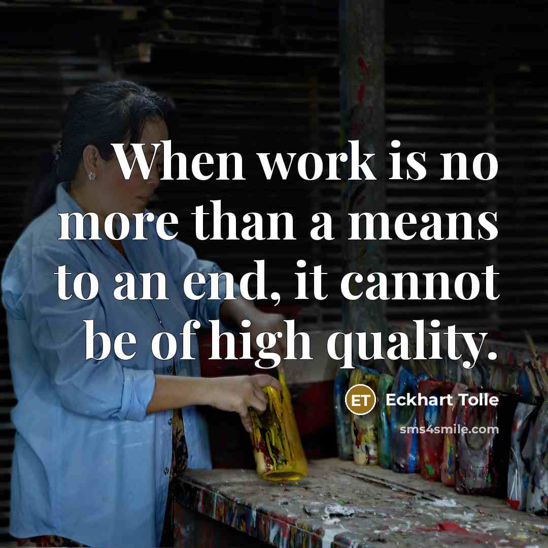 “When work is no more than a means to an…” quote by Eckhart Tolle