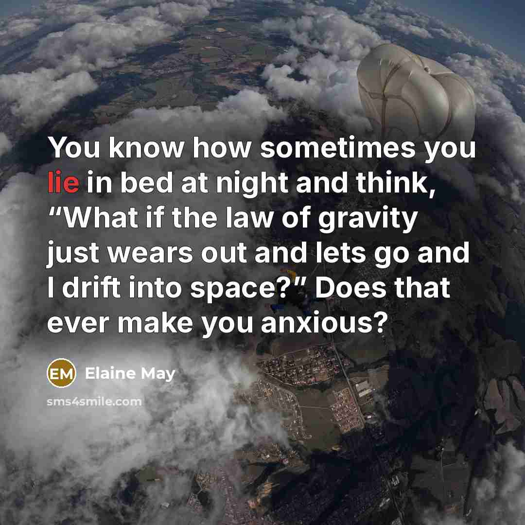 “You know how sometimes you lie in bed at night…” quote by Elaine May