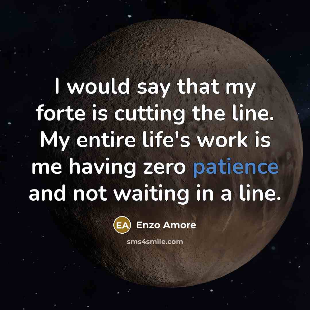 “I would say that my forte is cutting the line.…” quote by Enzo Amore