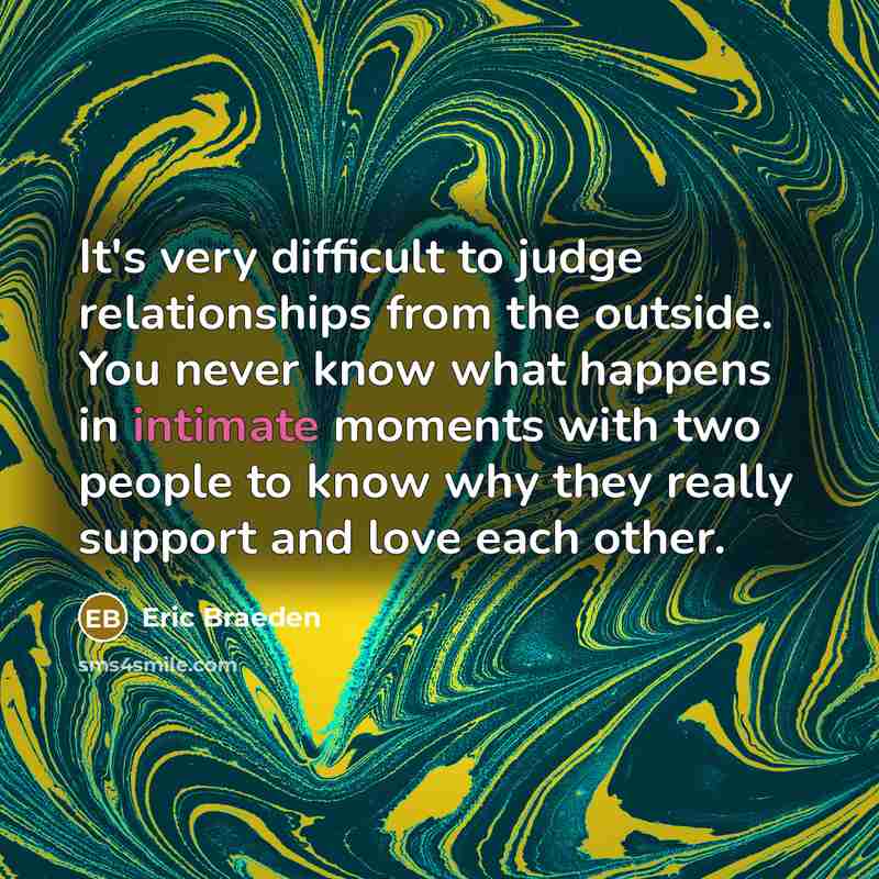 “It's very difficult to judge relationships from the outside. You…” quote by Eric Braeden