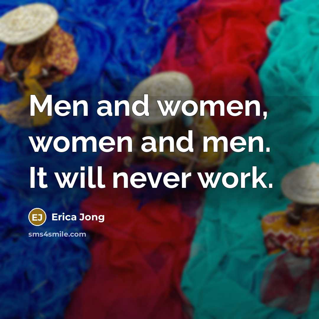 “Men and women, women and men. It will never work.…” quote by Erica Jong
