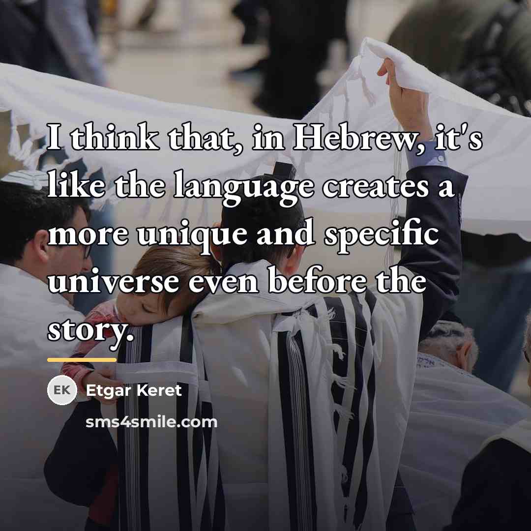 “I think that, in Hebrew, it's like the language creates…” quote by Etgar Keret