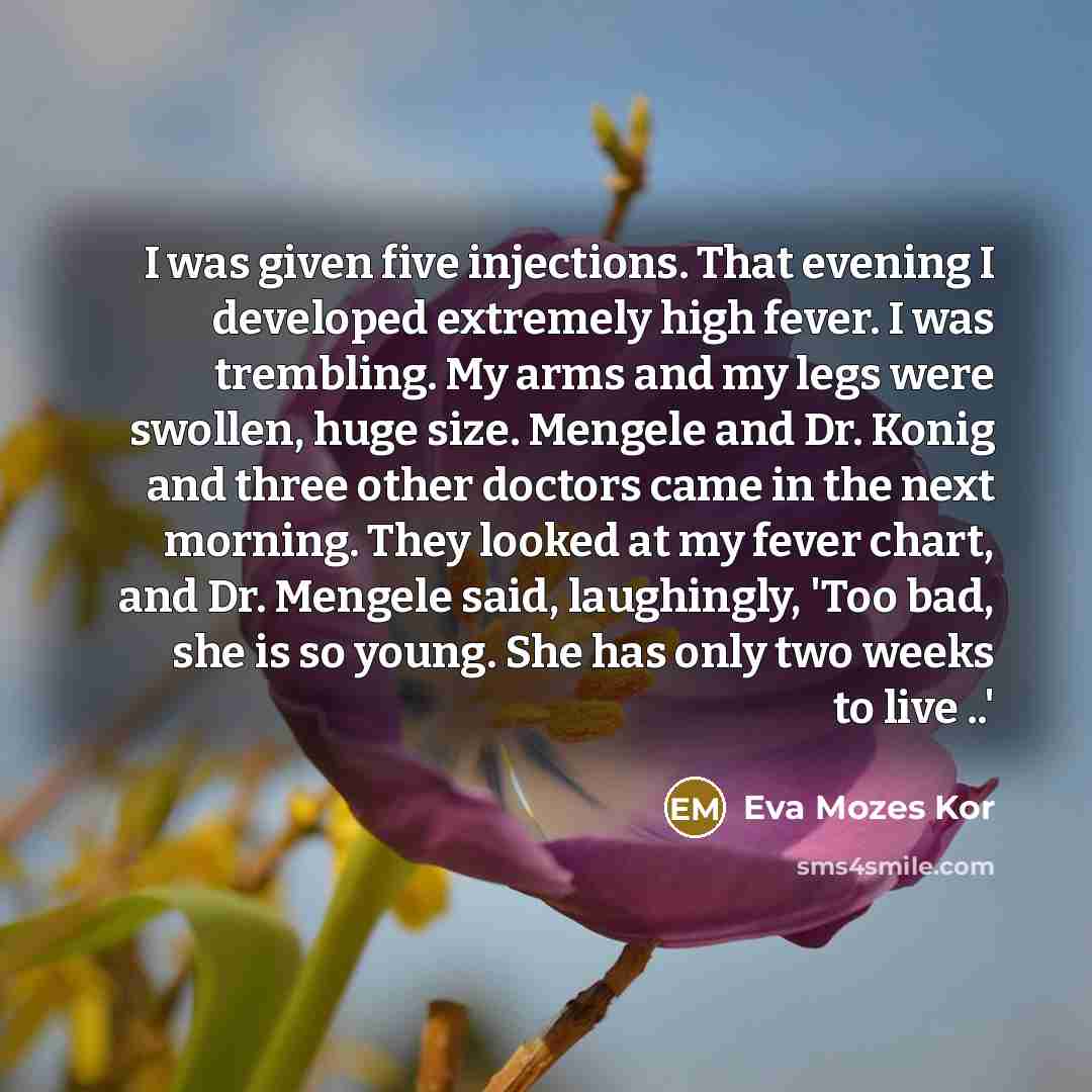 “I was given five injections. That evening I developed extremely…” quote by Eva Mozes Kor