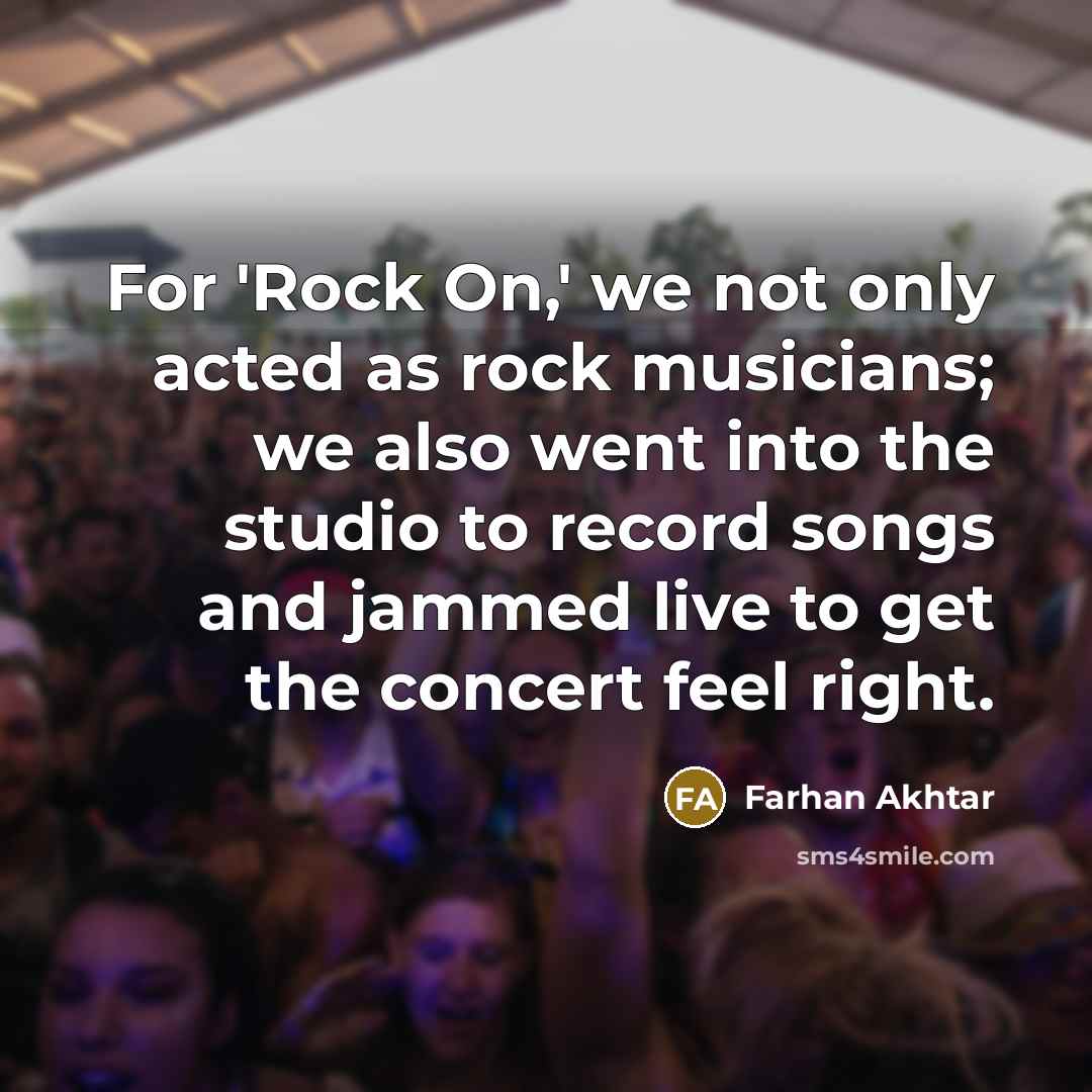 “For 'Rock On,' we not only acted as rock musicians;…” quote by Farhan Akhtar