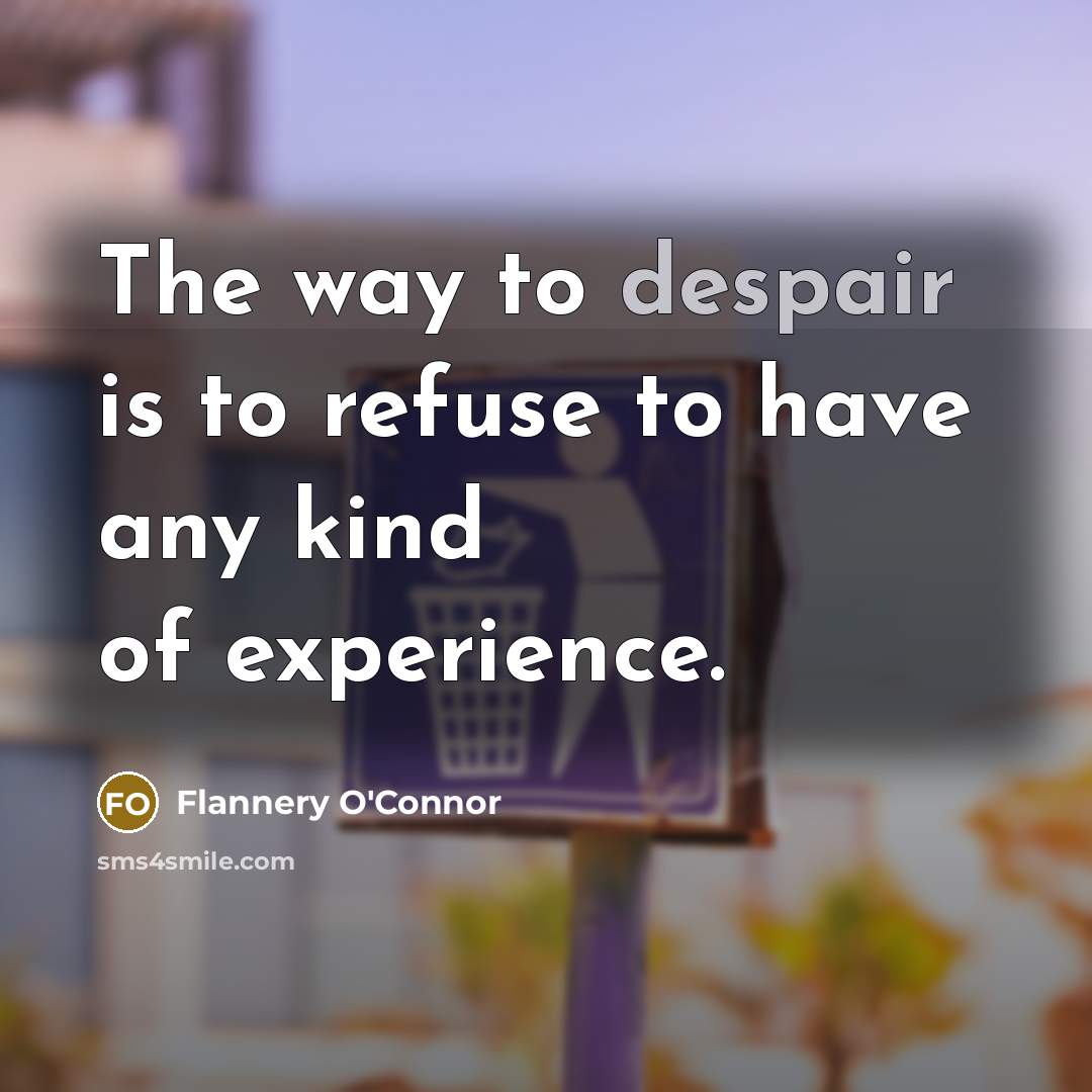 “The way to despair is to refuse to have any…” quote by Flannery O'Connor