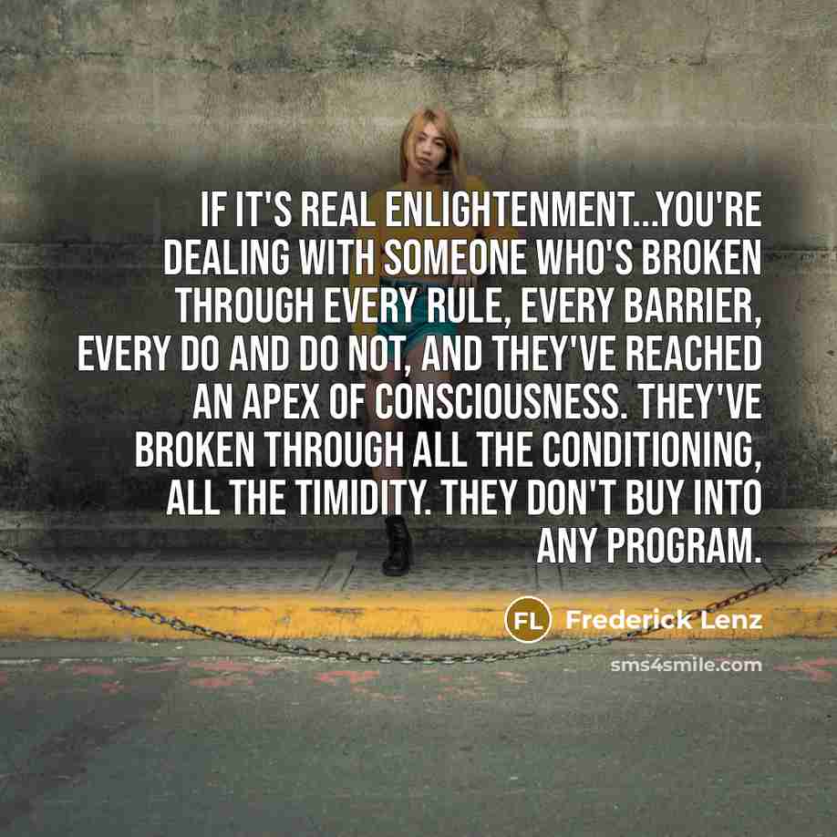 “If it's real enlightenment...you're dealing with someone who's broken through…” quote by Frederick Lenz