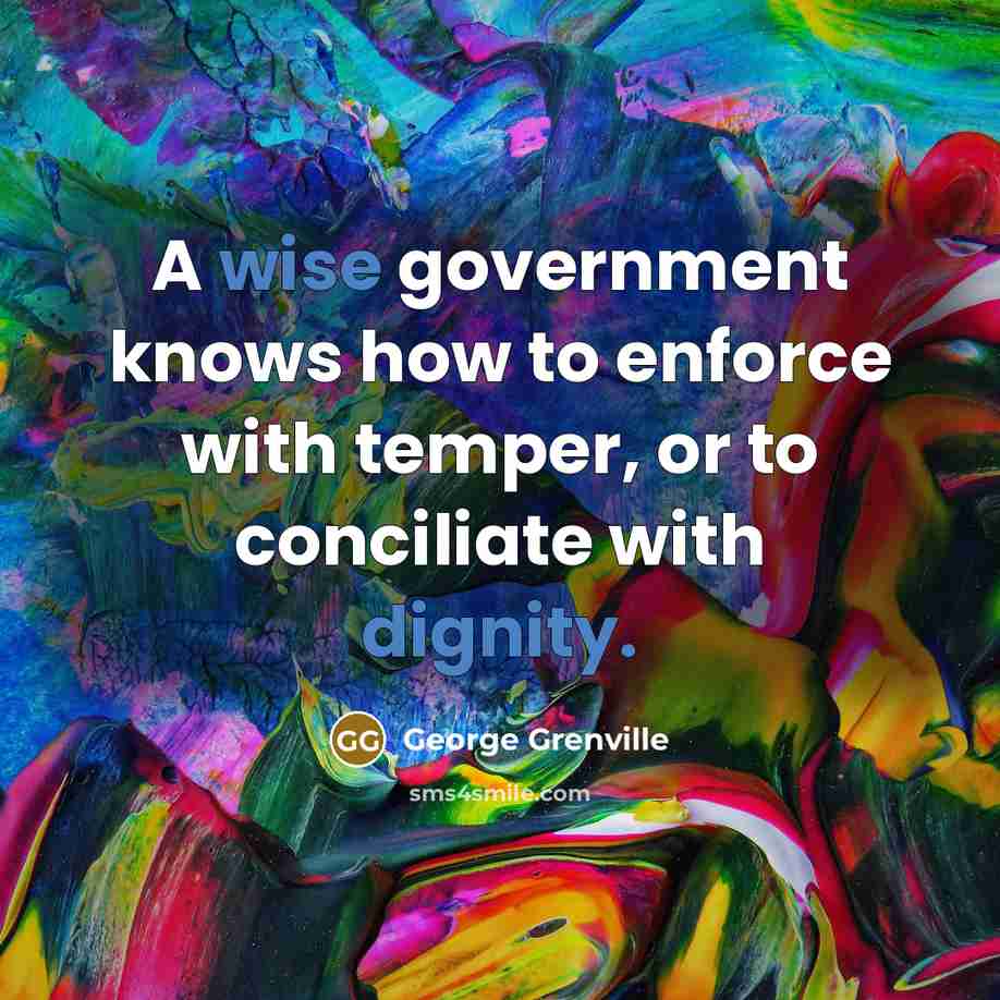 “A wise government knows how to enforce with temper, or…” quote by George Grenville